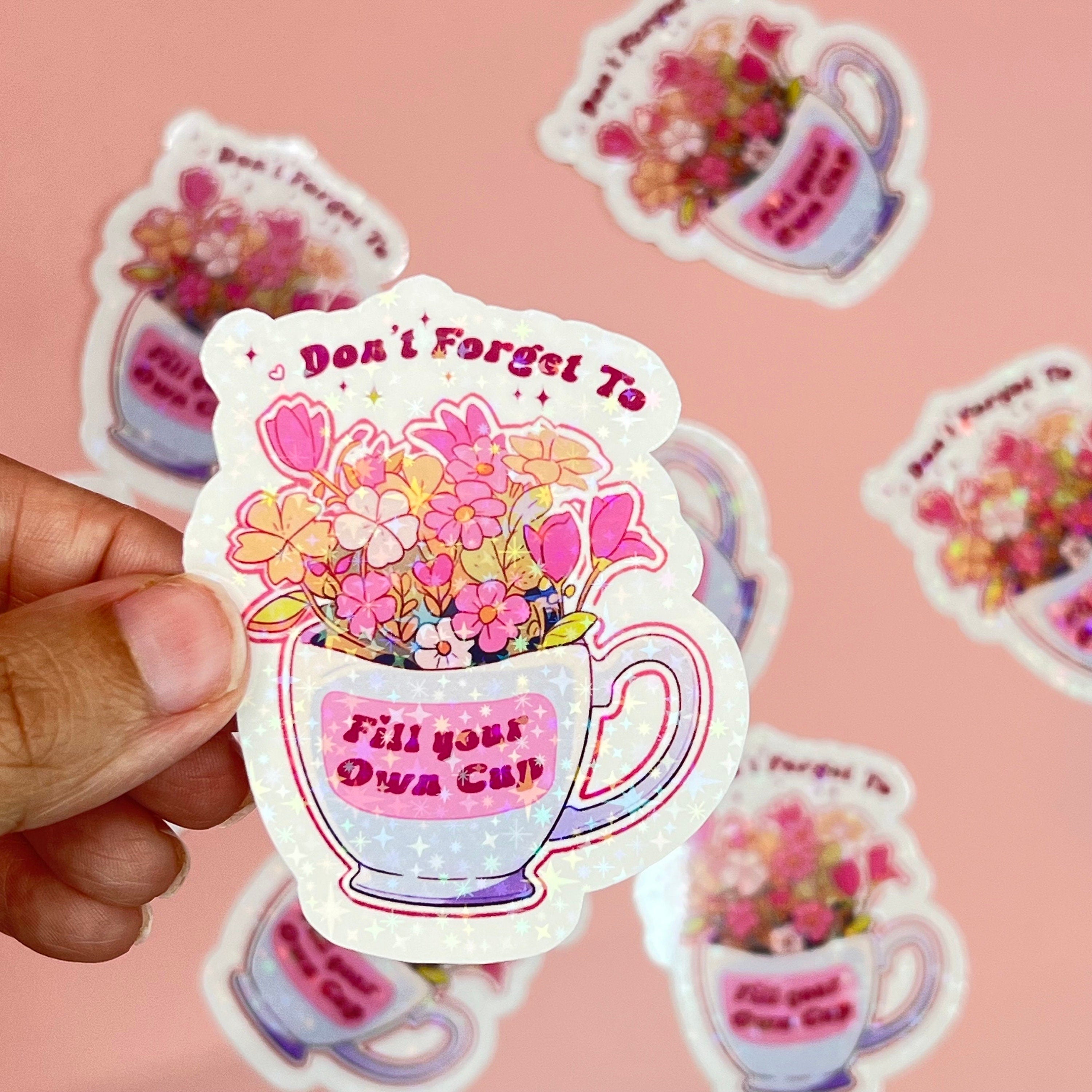 Don’t Forget To Fill Your Own Cup Sticker, Holographic, Mental Health Stickers, Bookish, Kindle, Book Stickers, iPad, Laptop