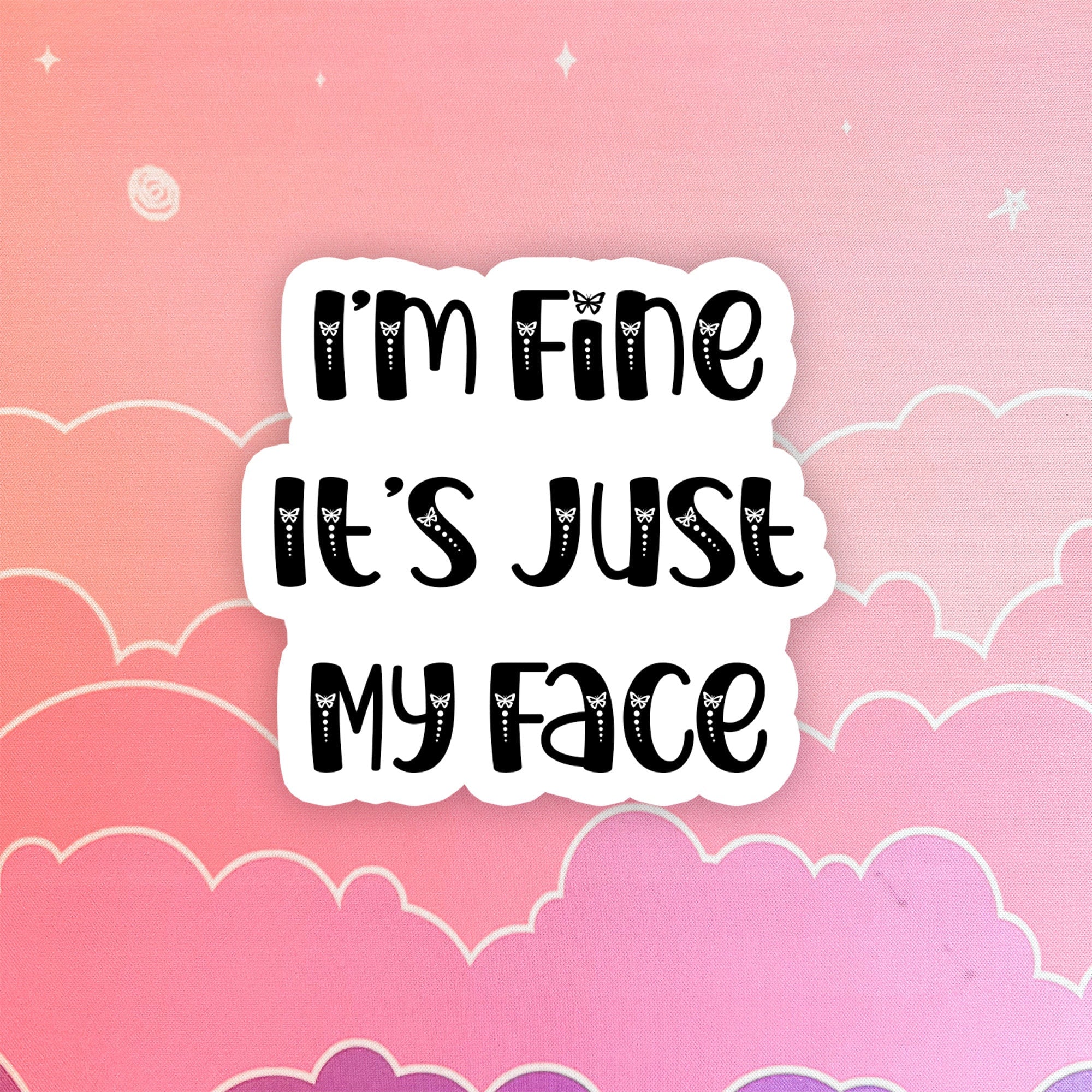 I’m fine it’s just my face, funny water bottle sticker, laptop, sarcastic quotes, sassy stickers, rbf, resting bitch face, butterflies