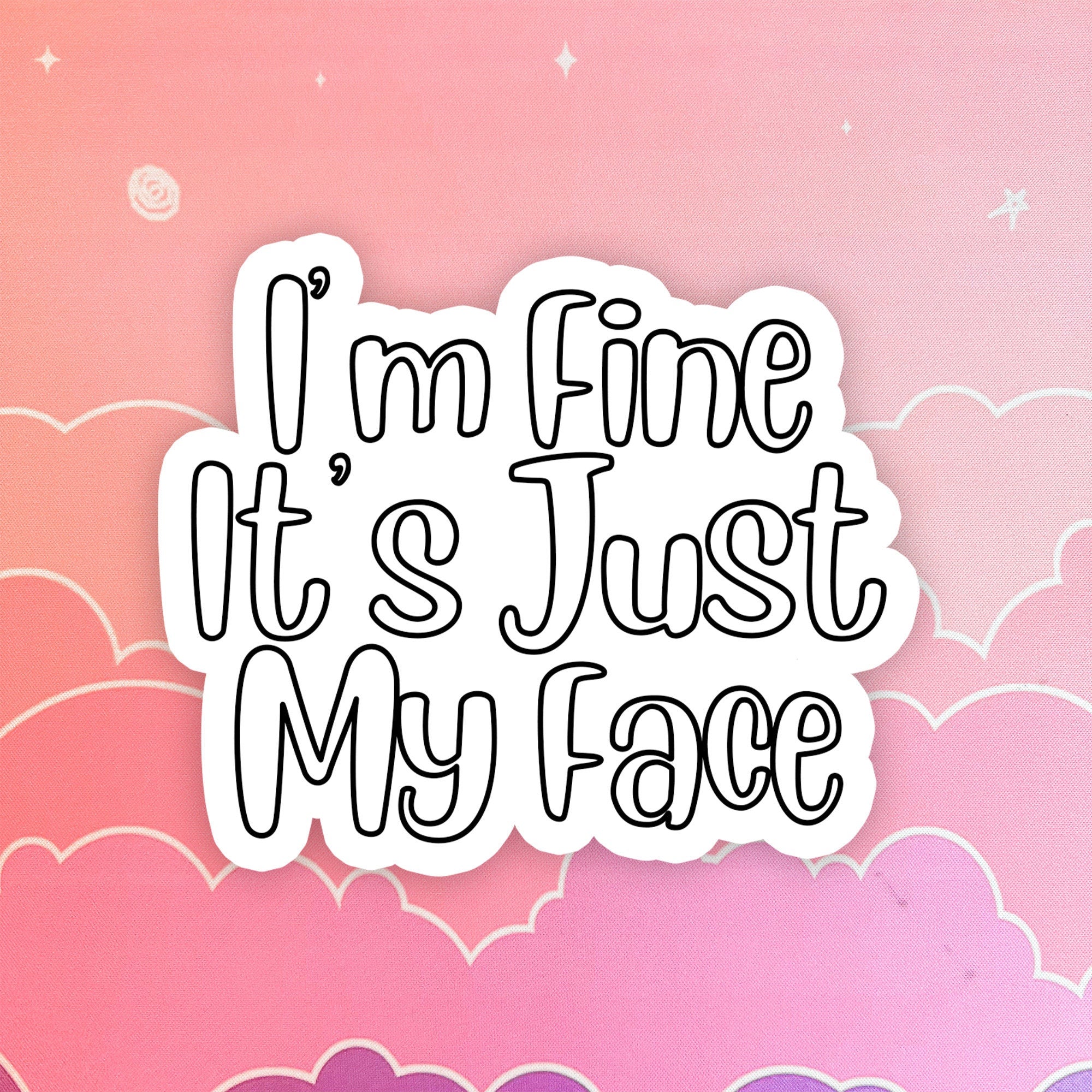I'm fine it's just my face, funny water bottle sticker, laptop, sarcas